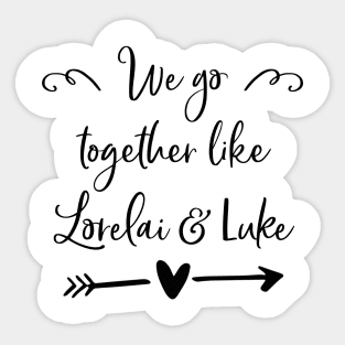 We go together like Lorelai and Luke Sticker